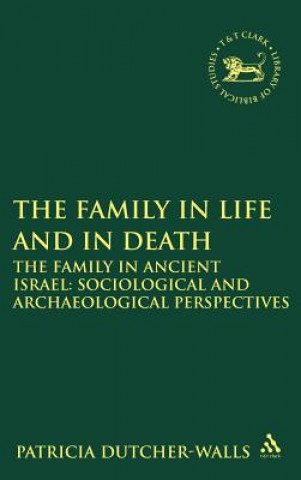 Könyv Family in Life and in Death: The Family in Ancient Israel Patricia Dutcher-Walls