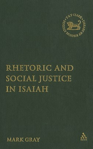 Carte Rhetoric and Social Justice in Isaiah Mark C.A. Gray