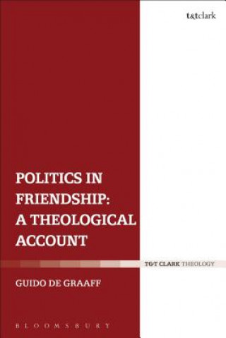 Книга Politics in Friendship: A Theological Account Guido de Graaff