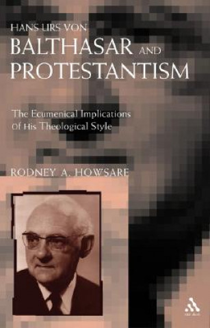 Kniha Hans Urs Von Balthasar and Protestantism Rodney Howsare