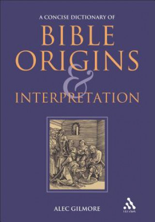 Carte Concise Dictionary of Bible Origins and Interpretation Alec Gilmore