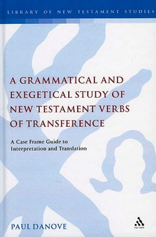 Könyv Grammatical and Exegetical Study of New Testament Verbs of Transference Paul L. Danove