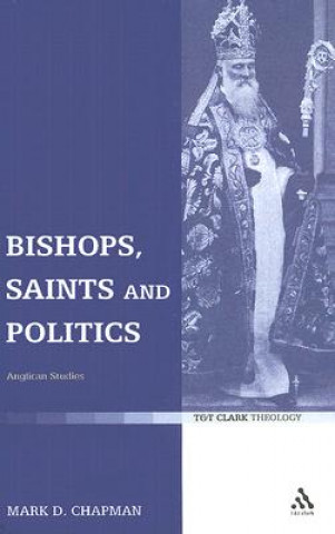 Könyv Bishops, Saints and Politics Mark Chapman