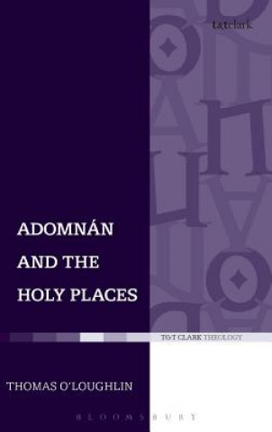 Könyv Adomnan and the Holy Places Thomas O'Loughlin