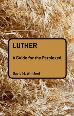 Kniha Luther: A Guide for the Perplexed David M. Whitford