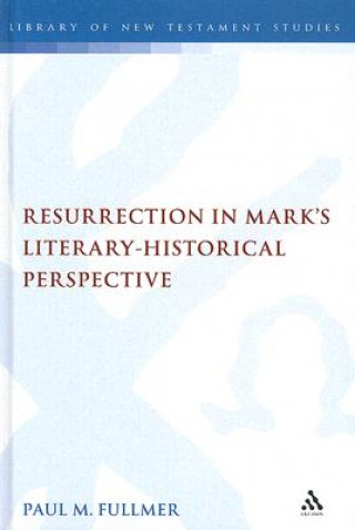 Knjiga Resurrection in Mark's Literary-Historical Perspective Paul Fullmer