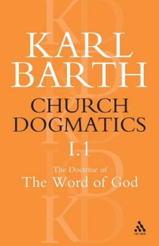 Kniha Church Dogmatics The Doctrine of the Word of God, Volume 1, Part1 Barth
