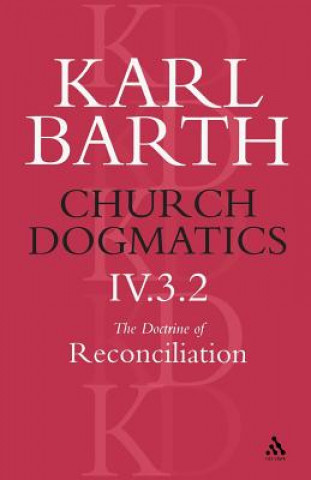 Kniha Church Dogmatics The Doctrine of Reconciliation, Volume 4, Part 3.2 Barth