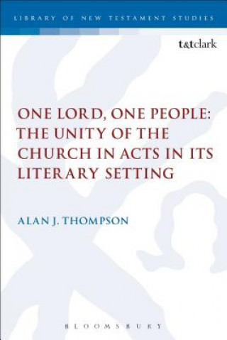 Knjiga One Lord, One People: The Unity of the Church in Acts in its Literary Setting Alan Thompson