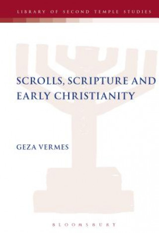 Kniha Scrolls, Scriptures and Early Christianity Geza Vermes