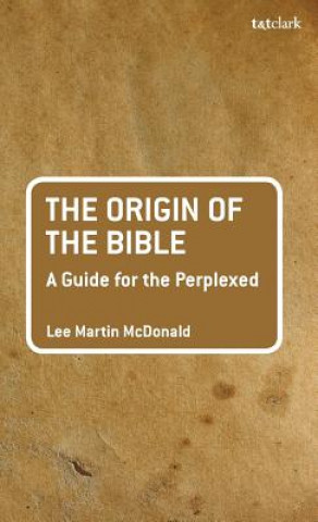 Kniha Origin of the Bible: A Guide For the Perplexed Lee Martin McDonald