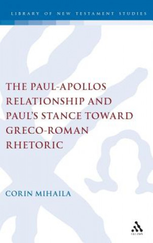 Książka Paul-Apollos Relationship and Paul's Stance toward Greco-Roman Rhetoric Corin Mihaila