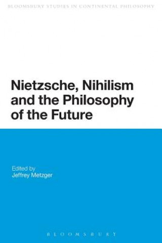 Książka Nietzsche, Nihilism and the Philosophy of the Future Jeffrey A. Metzger