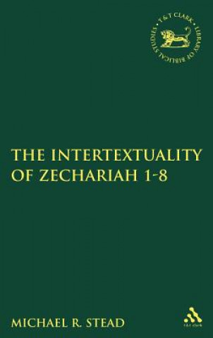 Kniha Intertextuality of Zechariah 1-8 Michael Stead