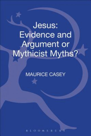 Knjiga Jesus: Evidence and Argument or Mythicist Myths? Maurice (University of Nottingham) Casey