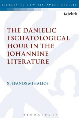 Carte Danielic Eschatological Hour in the Johannine Literature Stefanos Mihalios