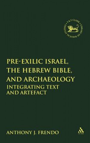 Buch Pre-Exilic Israel, the Hebrew Bible, and Archaeology Anthony J. Frendo