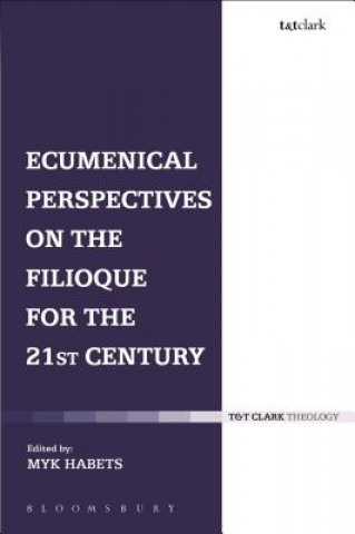 Book Ecumenical Perspectives on the Filioque for the 21st Century Myk Habets