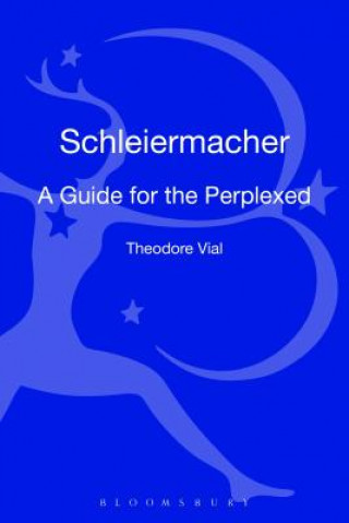 Książka Schleiermacher: A Guide for the Perplexed Theodore M. Vial