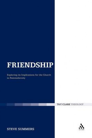 Könyv Friendship: Exploring its Implications for the Church in Postmodernity Steve Summers