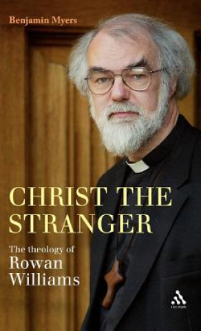 Könyv Christ the Stranger: The Theology of Rowan Williams Benjamin Myers