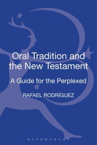 Kniha Oral Tradition and the New Testament Rafael Rodriguez