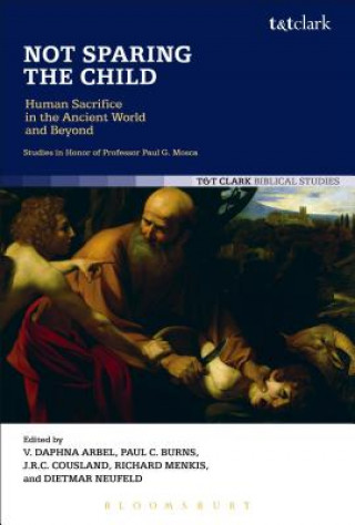 Книга Not Sparing the Child: Human Sacrifice in the Ancient World and Beyond Daphna Arbel