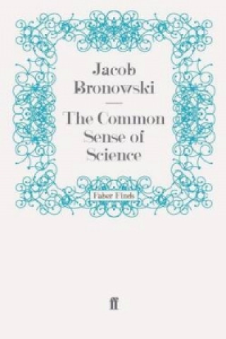 Könyv Common Sense of Science Jacob Bronowski