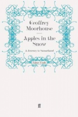 Kniha Apples in the Snow: A Journey to Samarkand Geoffrey Moorhouse