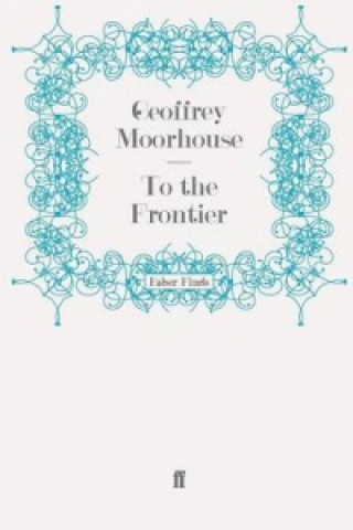 Kniha To the Frontier Geoffrey Moorhouse