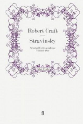 Carte Stravinsky: Selected Correspondence Volume 1 Robert Craft