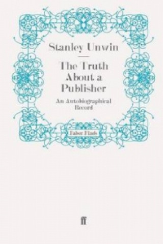 Carte Truth About a Publisher Stanley Unwin