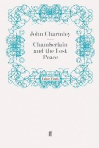 Book Chamberlain and the Lost Peace John Charmley
