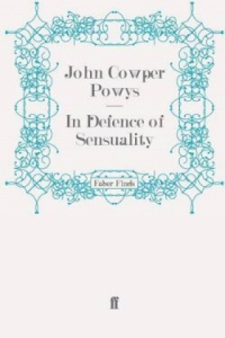 Kniha In Defence of Sensuality John Cowper Powys