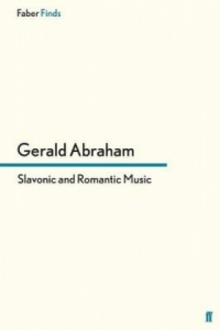 Carte Slavonic and Romantic Music Gerald Abraham