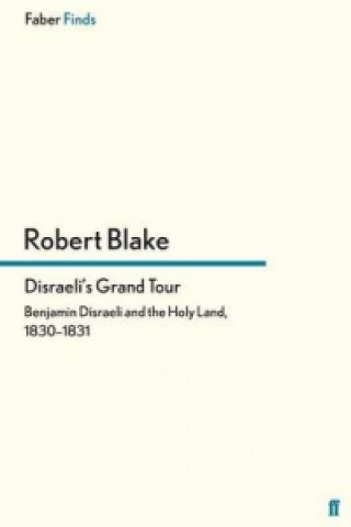 Könyv Disraeli's Grand Tour Robert Blake