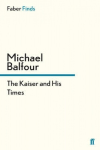 Könyv Kaiser and His Times Michael Balfour