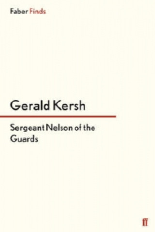 Kniha Sergeant Nelson of the Guards Gerald Kersh