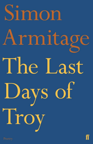 Carte Last Days of Troy Simon Armitage
