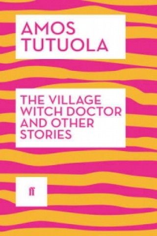 Kniha Village Witch Doctor and Other Stories Amos Tutuola