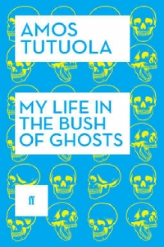 Kniha My Life in the Bush of Ghosts Amos Tutuola