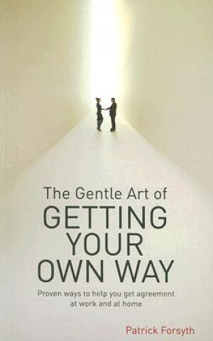 Knjiga Gentle Art of Getting Your Own Way Patrick Forsyth