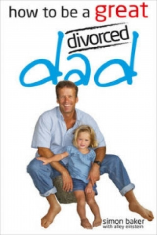 Könyv How to be a Great Divorced Dad Simon Baker