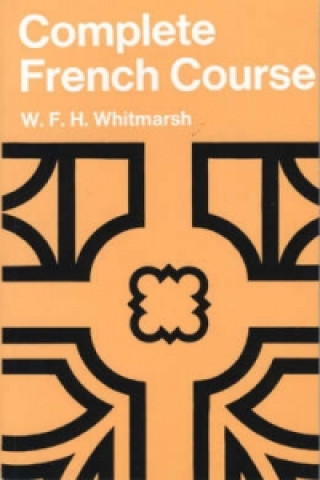 Kniha Complete French Course for First                                      Examinations Paper W.F.H. Whitmarsh