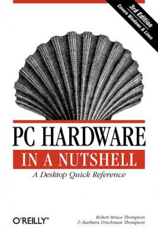 Könyv PC Hardware in a Nutshell 3e Robert Bruce Thompson