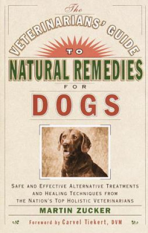 Könyv Veterinarians' Guide to Natural Remedies for Dogs Martin Zucker