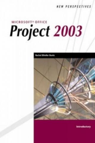 Knjiga New Perspectives on Microsoft Office Project 2003, Introductory Rachel Biheller Bunin