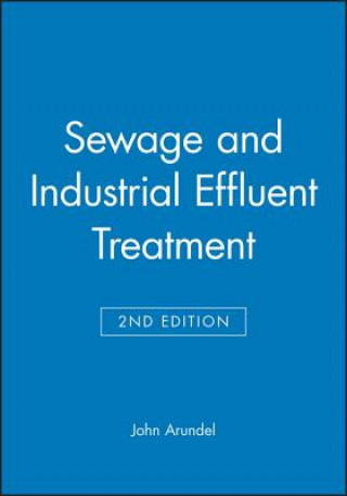 Könyv Sewage and Industrial Effluent Treatment 2e John Arundel
