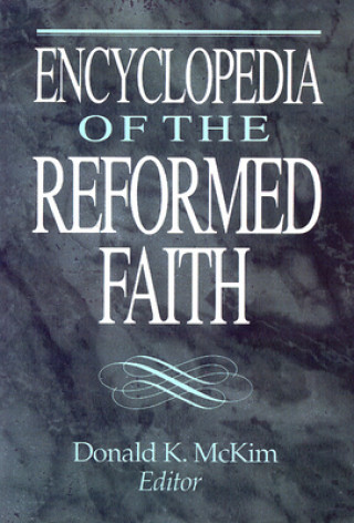 Kniha Encyclopedia of the Reformed Faith Donald K. McKim