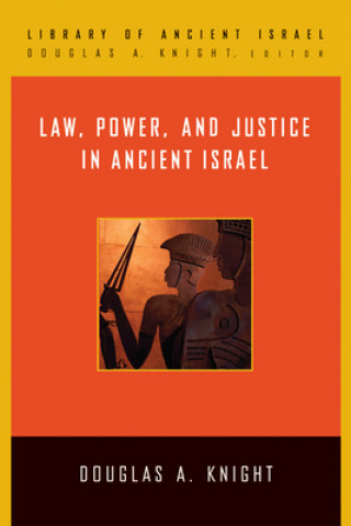 Kniha Law, Power, and Justice in Ancient Israel Douglas A. Knight